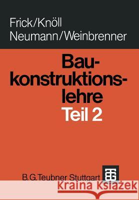 Baukonstruktionslehre: Teil 2 Frick, O. 9783663057871 Vieweg+teubner Verlag