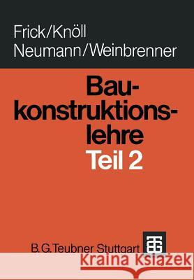 Baukonstruktionslehre: Teil 2 Frick, O. 9783663057871