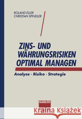 Zins- Und Währungsrisiken Optimal Managen: Analyse - Risiko - Strategie Spindler, Christian 9783663058212 Gabler Verlag