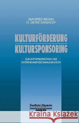 Kulturförderung Kultursponsoring: Zukunftsperspektiven Der Unternehmenskommunikation Bruhn, Manfred 9783663058236 Gabler Verlag