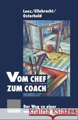 Vom Chef Zum Coach: Der Weg Zu Einer Neuen Führungskultur Lenz, Gerhard 9783663058281