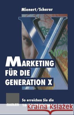 Marketing Für Die Generation X: So Erreichen Sie Die 16- Bis 29jährigen Mienert, Irméla 9783663058342 Springer