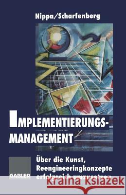 Implementierungsmanagement: Über Die Kunst, Reengineeringkonzepte Erfolgreich Umzusetzen Nippa, Michael 9783663058557