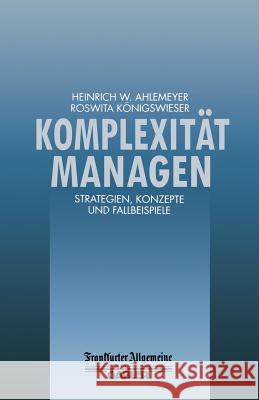 Komplexität Managen: Strategien, Konzepte Und Fallbeispiele Ahlemeyer, Heinrich W. 9783663058755 Springer