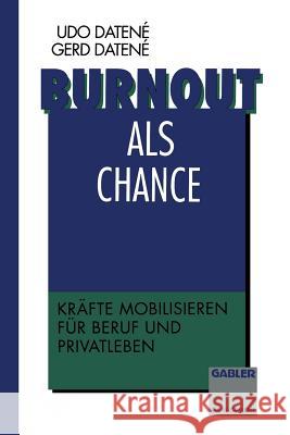 Burnout ALS Chance: Kräfte Mobilisieren Für Beruf Und Privatleben Datené, Udo 9783663058779 Gabler Verlag