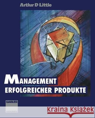 Management Erfolgreicher Produkte Arthur D Arthur D. Little 9783663058823 Gabler Verlag