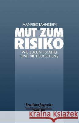 Mut Zum Risiko: Wie Zukunftsfähig Sind Die Deutschen? Lahnstein, Manfred 9783663058854 Gabler Verlag