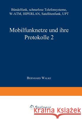 Mobilfunknetze Und Ihre Protokolle 2: Bündelfunk, Schnurlose Telefonsysteme, W-Atm, Hiperlan, Satellitenfunk, Upt Bossert, Martin 9783663059073 Vieweg+teubner Verlag
