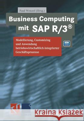 Business Computing Mit SAP R/3: Modellierung, Customizing Und Anwendung Betriebswirtschaftlich-Integrierter Geschäftsprozesse Wenzel, Paul 9783663059240