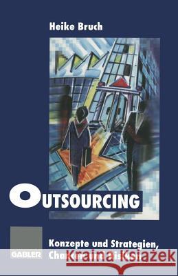 Outsourcing: Konzepte Und Strategien, Chancen Und Risiken Bruch, Heike 9783663059523 Gabler Verlag