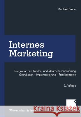 Internes Marketing: Integration Der Kunden- Und Mitarbeiterorientierung. Grundlagen -- Implementierung -- Praxisbeispiele Bruhn, Manfred 9783663059745 Gabler Verlag