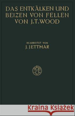 Das Entkälken Und Beizen Der Felle Und Häute Wood, Joseph Turney 9783663060062 Springer