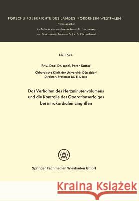 Das Verhalten Des Herzminutenvolumens Und Die Kontrolle Des Operationserfolges Bei Intrakardialen Eingriffen Peter Satter Peter Satter 9783663060215