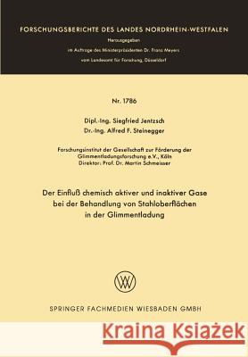 Der Einfluß Chemisch Aktiver Und Inaktiver Gase Bei Der Behandlung Von Stahloberflächen in Der Glimmentladung Jentzsch, Siegfried 9783663060307