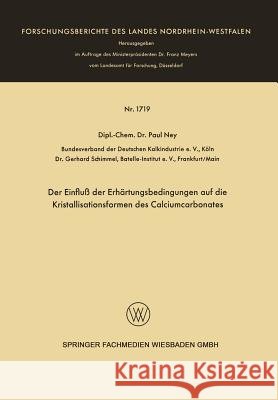 Der Einfluß Der Erhärtungsbedingungen Auf Die Kristallisationsformen Des Calciumcarbonates Ney, Paul 9783663060321 Vs Verlag Fur Sozialwissenschaften