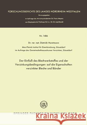 Der Einfluß Des Blechwerkstoffes Und Der Verzinkungsbedingungen Auf Die Eigenschaften Verzinkter Bleche Und Bänder Horstmann, Dietrich 9783663060376