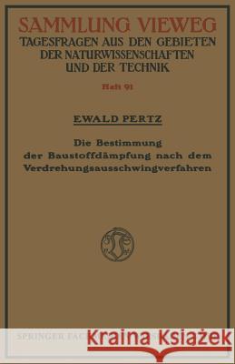 Die Bestimmung Der Baustoffdämpfung Nach Dem Verdrehungsausschwingverfahren Pertz, Ewald 9783663060727