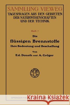 Die Flüssigen Brennstoffe: Ihre Bedeutung Und Beschaffung Donath, Eduard 9783663060949