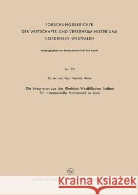 Die Integrieranlage Des Rheinisch-Westfälischen Instituts Für Instrumentelle Mathematik in Bonn Müller, Paul Friedrich 9783663061007 Vieweg+teubner Verlag