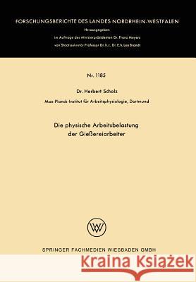 Die Physische Arbeitsbelastung Der Gießereiarbeiter Scholz, Herbert 9783663061168