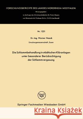 Die Schlammbehandlung in Städtischen Kläranlagen Unter Besonderer Berücksichtigung Der Schlammvergasung Noack, Werner 9783663061243