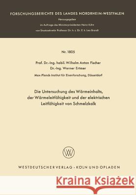 Die Untersuchung Des Wärmeinhalts, Der Wärmeleitfähigkeit Und Der Elektrischen Leitfähigkeit Von Schmelzkalk Fischer, Wilhelm Anton 9783663061380 Vs Verlag Fur Sozialwissenschaften