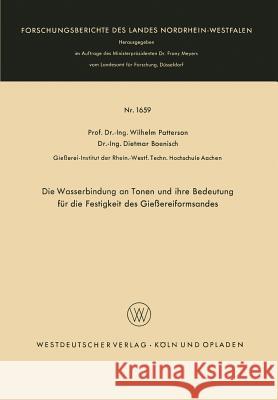 Die Wasserbindung an Tonen Und Ihre Bedeutung Für Die Festigkeit Des Gießereiformsandes Patterson, Wilhelm 9783663061458 Springer