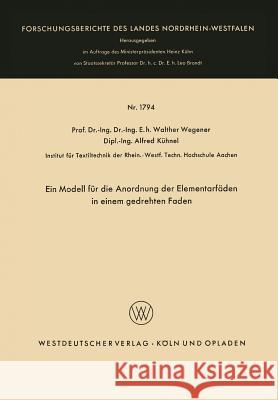 Ein Modell Für Die Anordnung Der Elementarfäden in Einem Gedrehten Faden Wegener, Walther 9783663061502 Vs Verlag Fur Sozialwissenschaften