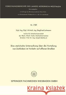 Eine Statistische Untersuchung Über Die Verteilung Von Zeitlücken Im Verkehr Auf Offenen Straßen Lehmann, Siegfried 9783663061632 Vs Verlag Fur Sozialwissenschaften