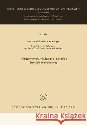 Anlagerung Von Äthylen an Steinkohlen (Steinkohlenalkylierung) Kröger, Carl 9783663061724