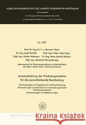 Automatisierung Der Werkzeugmaschine Für Die Spanabhebende Bearbeitung: Untersuchungen an Weggebern Für Die Positionierung Untersuchungen an Stelltrie Opitz, Herwart 9783663061854