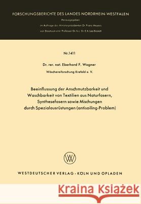 Beeinflussung Der Anschmutzbarkeit Und Waschbarkeit Von Textilien Aus Naturfasern, Synthesefasern Sowie Mischungen Durch Spezialausrüstungen (Antisoil Wagner, Eberhard Frithjof 9783663061915 Vs Verlag Fur Sozialwissenschaften