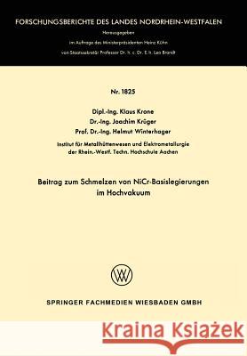 Beitrag Zum Schmelzen Von Nicr-Basislegierungen Im Hochvakuum Klaus Krone 9783663061977