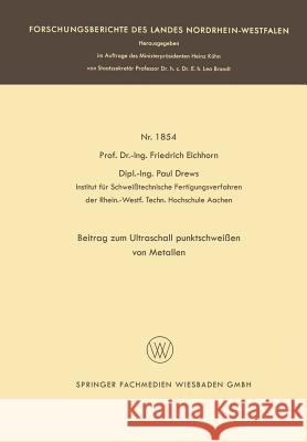 Beitrag Zum Ultraschallpunktschweißen Von Metallen Eichhorn, Friedrich 9783663061984 Vs Verlag Fur Sozialwissenschaften