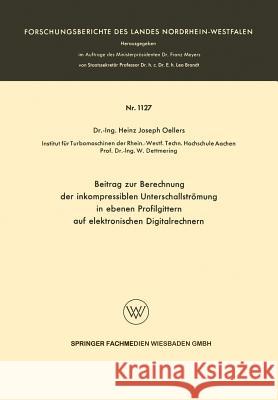 Beitrag Zur Berechnung Der Inkompressiblen Unterschallstrümung in Ebenen Profilgittern Auf Elektronischen Digitalrechnern Oellers, Heinz Joseph 9783663062011