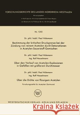 Bestimmung Der Kritischen Druckgrenze Bei Der Zündung Von Reinem Acetylen Durch Detonationen in Acetylen-Sauerstoff-Gemischen. Über Den Verlauf Von Ac Hölemann, Paul 9783663062226 Springer