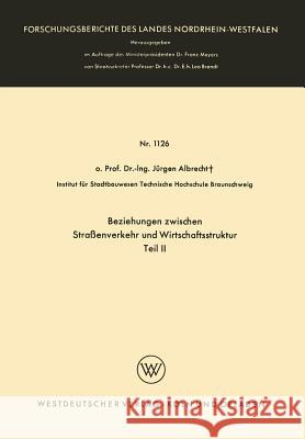 Beziehungen Zwischen Straßenverkehr Und Wirtschaftsstruktur: Teil II Albrecht, Jürgen 9783663062295 Springer