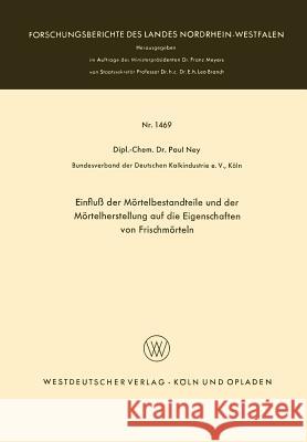 Einfluß Der Mörtelbestandteile Und Der Mörtelherstellung Auf Die Eigenschaften Von Frischmörteln Ney, Paul 9783663062547 Vs Verlag Fur Sozialwissenschaften