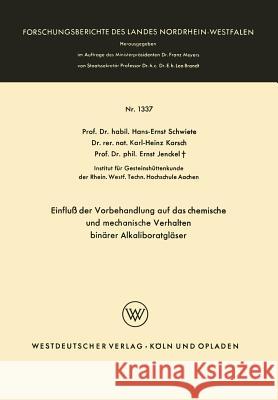 Einfluß Der Vorbehandlung Auf Das Chemische Und Mechanische Verhalten Binärer Alkaliboratgläser Schwiete, Hans-Ernst 9783663062592