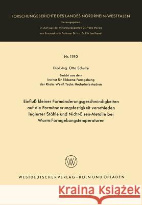 Einfluß Kleiner Formänderungsgeschwindigkeiten Auf Die Formänderungsfestigkeit Verschieden Legierter Stähle Und Nicht-Eisen-Metalle Bei Warm-Formgebun Schulte, Otto 9783663062660