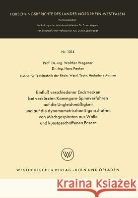 Einfluß Verschiedener Endstrecken Bei Verkürzten Kammgarn-Spinnverfahren Auf Die Ungleichmäßigkeit Und Auf Die Dynamometrischen Eigenschaften Von Misc Wegener, Walther 9783663062677 Vs Verlag Fur Sozialwissenschaften