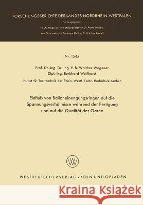 Einfluß Von Balloneinengungsringen Auf Die Spannungsverhältnisse Während Der Fertigung Und Auf Die Qualität Der Garne Wegener, Walther 9783663062714