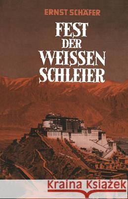 Fest Der Weissen Schleier: Eine Forscherfahrt Durch Tibet Nach Lhasa, Der Heiligen Stadt Des Gottkönigtums Schäfer, Ernst 9783663063094