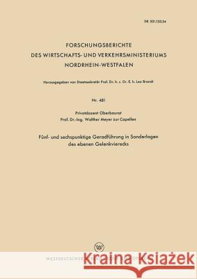 Fünf- Und Sechspunktige Geradführung in Sonderlagen Des Ebenen Gelenkvierecks Meyer Zur Capellen, Walther 9783663063179