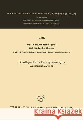 Grundlagen Für Die Reibungsmessung an Garnen Und Zwirnen Wegener, Walther 9783663063315