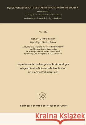 Impedanzuntersuchungen an Breitbandigen Abgeschirmten Spiralenschlitzantennen Im DM/CM-Wellenbereich Eckart, Gottfried 9783663063483