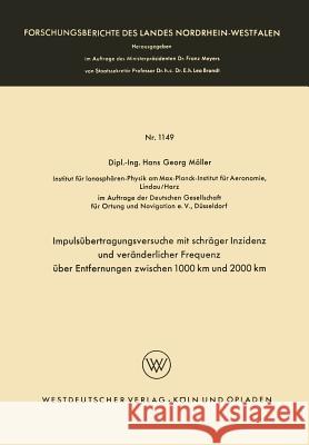 Impulsübertragungsversuche Mit Schräger Inzidenz Und Veränderlicher Frequenz Über Entfernungen Zwischen 1000 Km Und 2000 Km Möller, Hans Georg 9783663063506