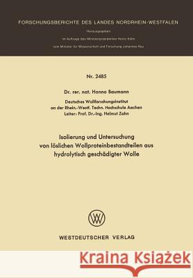 Isolierung Und Untersuchung Von Löslichen Wollproteinbestandteilen Aus Hydrolytisch Geschädigter Wolle Baumann, Hanno 9783663063537