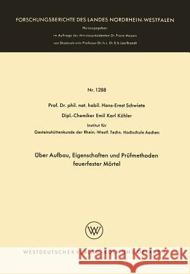 Über Aufbau, Eigenschaften Und Prüfmethoden Feuerfester Mörtel Schwiete, Hans-Ernst 9783663064237 Vs Verlag Fur Sozialwissenschaften