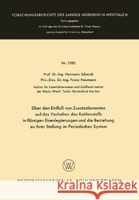 Über den Einfluß von Zusatzelementen auf das Verhalten des Kohlenstoffes in flüssigen Eisenlegierungen und die Beziehung zu ihrer Stellung im Periodis Schenck, Hermann Rudolf 9783663064268 Vs Verlag Fur Sozialwissenschaften